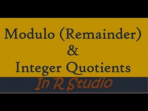 Integer Quotients and Modulo remainder In R Studio