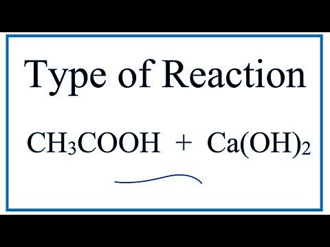 Type of Reaction for CH3COOH + Ca(OH)2 = Ca(CH3COO)2 + H2O
