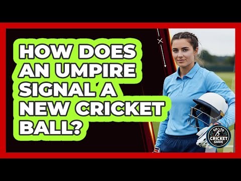 How Does an Umpire Signal a New Cricket Ball?