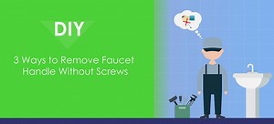 3 Ways to Remove Faucet Handle Without Screws |