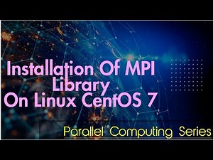 Installation of MPI Library on Linux CentOS 7 | Parallel Computing Series