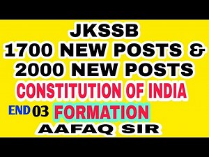 JKSSB (03) - 1700 NEW POSTS & 2000 NEW POSTS / CONSTITUTION OF INDIA - FORMATION BY AAFAQ SIR