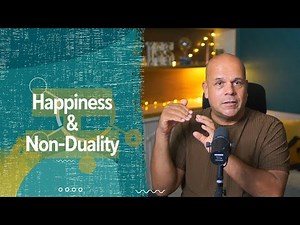 The Truth About Happiness and Non-Duality