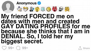 49K views · 475 reactions | [FULL STORY] My friend FORCED me on dates with men and created GAY DATING PROFILES for me because she thinks that I am in DENIAL. So, I told her my biggest secret. | Stereo Storytime | Facebook