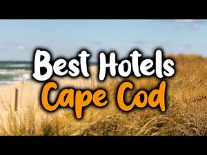 Best Hotels In Cape Cod, Massachusetts - For Families, Couples, Work Trips, Luxury & Budget