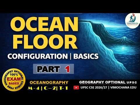 Oceanography Basics | Ocean Floor Configuration Explained | UPSC Geography Optional | Vimochana Edu