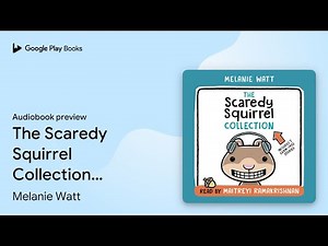 The Scaredy Squirrel Collection: Including… by Melanie Watt · Audiobook preview