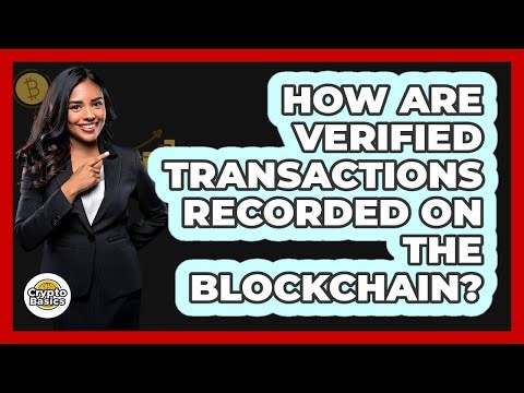 How Are Verified Transactions Recorded On The Blockchain?