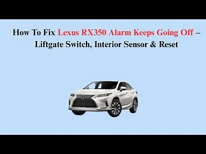 How To Fix Lexus RX350 Alarm Keeps Going Off – Liftgate Switch, Interior Sensor & Reset