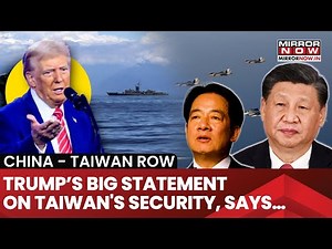 Donald Trump Says ‘If China Invades Taiwan Then It Will Catastrophic’, Beijing Ramps-Up Conflict