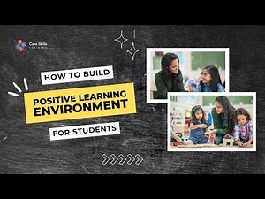 How to Build a Positive Learning Environment for Students | Care Skills Training