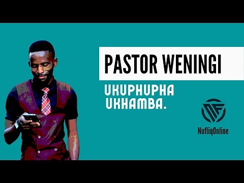 Ukuphupha ukhamba | ‪@pastorweningi‬