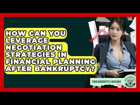 How Can You Leverage Negotiation Strategies In Financial Planning After Bankruptcy?