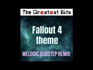 Fallout 4 Theme (Melodic Dubstep Remix)