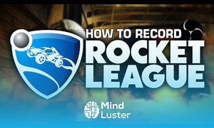 Mind Luster - Learn How To Record Rocket League With Open Broadcaster Software Tutorial 24
