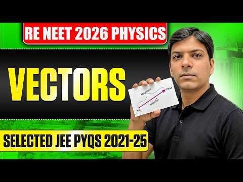 Vectors Physics for RE NEET 2026 | Selected JEE PYQs 2021-25 | NEET Physics Preparation