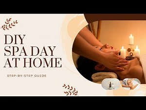 How to Create the Perfect DIY Spa Day at Home Step by Step Guide