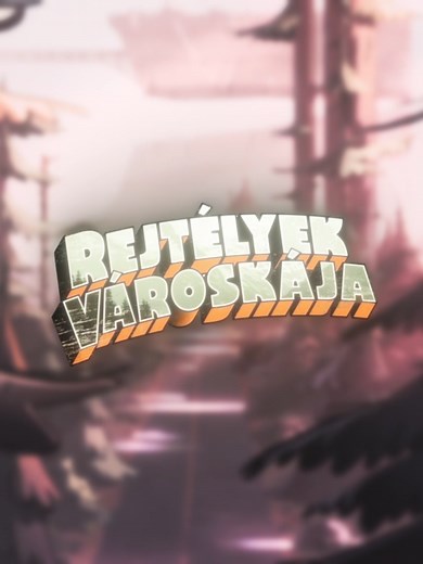 Rejtélyek városkája - Gravity Falls Edit