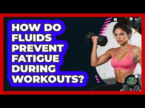 How Do Fluids Prevent Fatigue During Workouts?