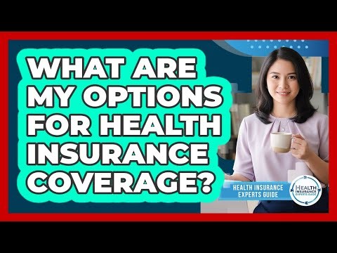 What Are My Options For Health Insurance Coverage?