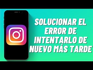 Cómo Solucionar El Error de Intentarlo de Nuevo Más Tarde en Instagram