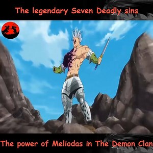 The legendary Seven Deadly sins,The power of Meliodas in The Demon Clan | Amate Chill