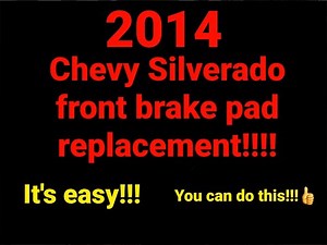 2014 SILVERADO FRONT BRAKE JOB