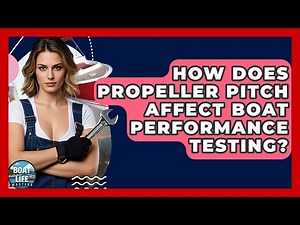 How Does Propeller Pitch Affect Boat Performance Testing? - Boat Life Masters