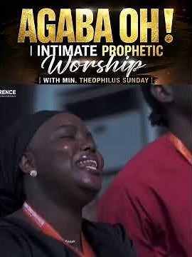 Agaba Oh! | Intimate Prophetic Worship with Min. Theophilus Sunday