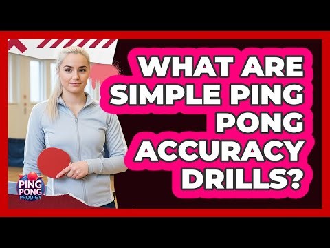 What Are Simple Ping Pong Accuracy Drills?