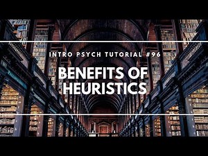 Benefits of Heuristics (Intro Psych Tutorial #96)