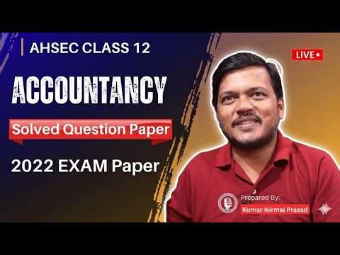 AHSEC Class 12: Accountancy Solved Question Paper 2022!