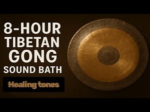 8-Hour Tibetan Gong Sound Bath with 4 Healing Tones for Deep Sleep & Meditation