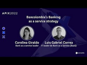 APIX 2022 | Estrategia de Banking as a service de Bancolombia | BaaS