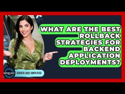 What Are The Best Rollback Strategies For Backend Application Deployments? - Server Logic Simplified