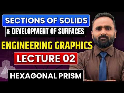 Sections of Solids & Development of Surfaces | Hexagonal Prism | Engineering Graphics|Lecture 02