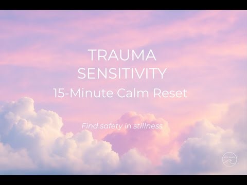PTSD Trauma Sensitivity – 15 Minute Calm Reset