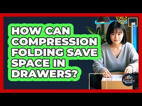 How Can Compression Folding Save Space In Drawers? - Your Organization Mentor