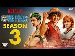 ONE PIECE: Season 3 Trailer - Netflix, Release Date, Episode 1, Cast, Renewed, Plot, and More
