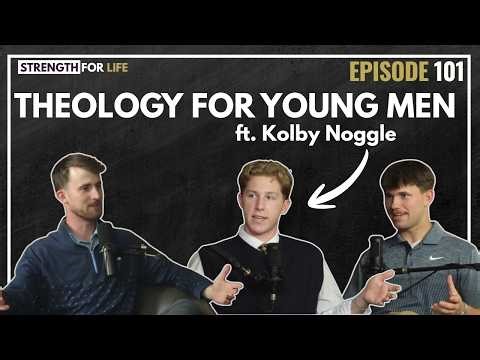Ep 101: Theology for Young Men