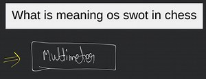 What is meaning os swot in chess... | Filo