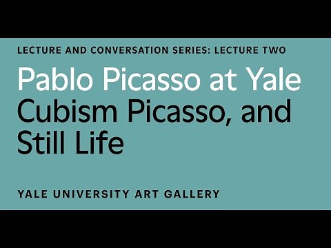 Pablo Picasso at Yale Lecture: Cubism, Picasso, and Still Life