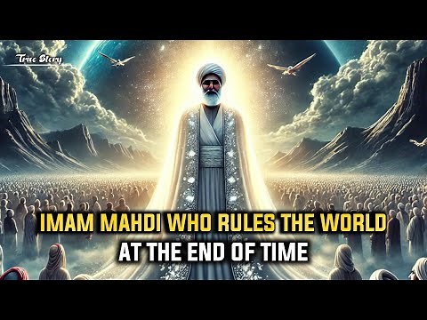 The long Story of Imam Mahdi, Ruler of the World at The and of Time