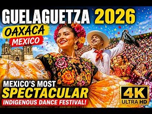 🇲🇽 Guelaguetza 2026 Oaxaca | Mexico’s Spectacular Indigenous Dance Festival in 4K