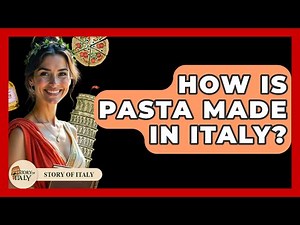 How Is Pasta Made In Italy? - Story Of Italy