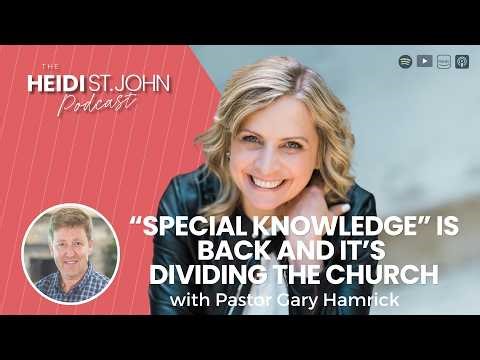 “Special Knowledge” Is Back and It’s Dividing the Church with Pastor Gary Hamrick