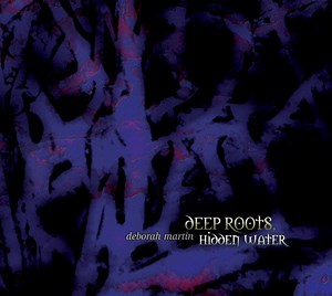 Deborah Martin - Deep Roots, Hidden Water