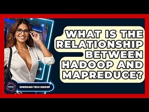 What Is The Relationship Between Hadoop And MapReduce? - Emerging Tech Insider