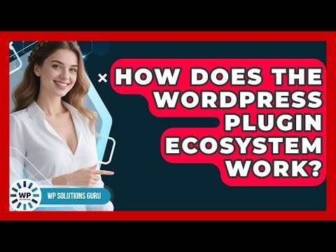 How Does The WordPress Plugin Ecosystem Work? - WP Solutions Guru