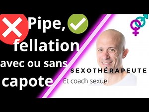 pipe , fellation avec ou sans capote , préservatif ?